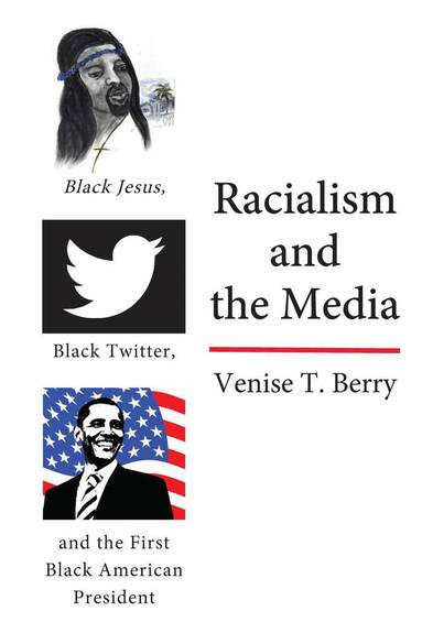 Venise T. Berry, Rochelle Brock, Cynthia B. Dillard - Racialism and the Media, Inbunden