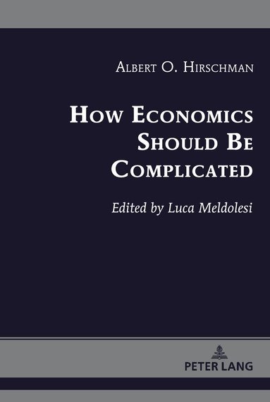 Albert O. Hirschman, Luca Meldolesi - How Economics Should Be Complicated, Inbunden