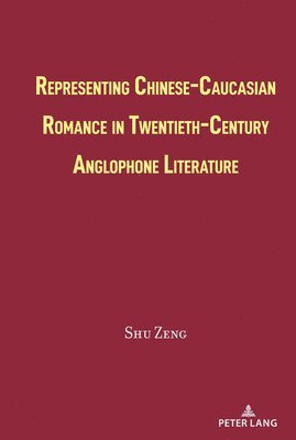 bokomslag Representing Chinese-Caucasian Romance in Twentieth-Century Anglophone Literature