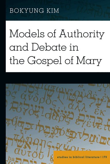 Bokyung Kim, Hemchand Gossai - Models of Authority and Debate in the Gospel of Mary, Inbunden