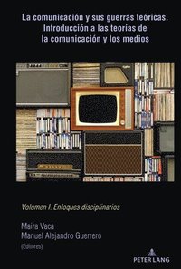 bokomslag comunicación y sus guerras teóricas. Introducción a las teorías de la comunicación y los medios