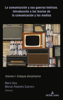 bokomslag Comunicación Y Sus Guerras Teóricas. Introducción a Las Teorías de la Comunicación Y Los Medios