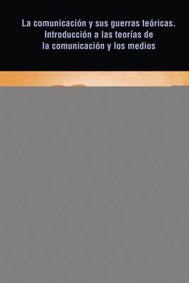 Maira Vaca, Manuel Alejandro Guerrero - Comunicación Y Sus Guerras Teóricas. Introducción a Las Teorías de la Comunicación Y Los Medios, Inbunden