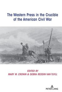 bokomslag The Western Press in the Crucible of the American Civil War