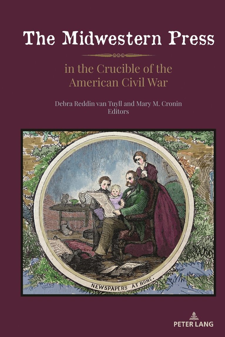 Debra Reddin van Tuyll, Mary M. Cronin, Kimberly Wilmot Voss, Debra Reddin van Tuyll - Midwestern Press in the Crucible of the American Civil War, Inbunden