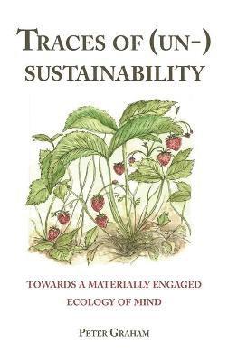 Peter Graham - Traces of (Un-) Sustainability, Inbunden