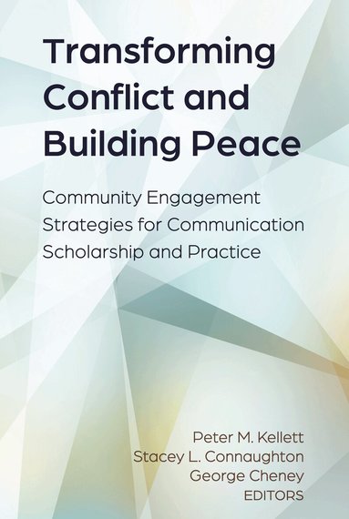 Peter M. Kellett, Stacey L. Connaughton, George Cheney - Transforming Conflict and Building Peace, Inbunden