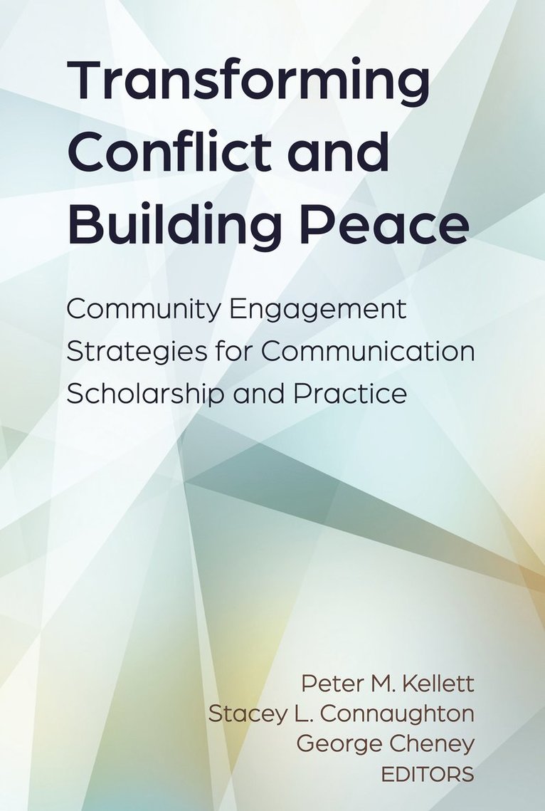 Peter M. Kellett, Stacey L. Connaughton, George Cheney - Transforming Conflict and Building Peace, Inbunden