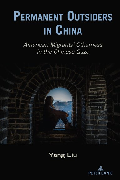 Yang Liu, Thomas K. Nakayama, Bernadette Marie Calafell - Permanent Outsiders in China, Inbunden