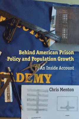 Chris Menton - Behind American Prison Policy and Population Growth, Inbunden