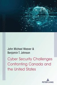 bokomslag Cyber Security Challenges Confronting Canada and the United States