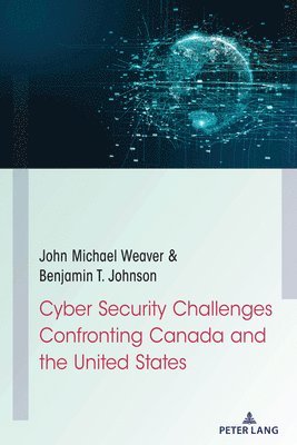 Cyber Security Challenges Confronting Canada and the United States 1