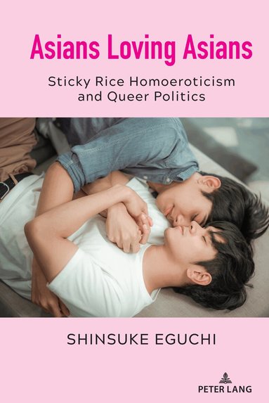 Shinsuke Eguchi, Thomas K. Nakayama, Bernadette Marie Calafell - Asians Loving Asians, Inbunden