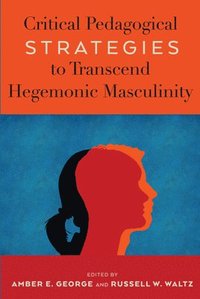 bokomslag Critical Pedagogical Strategies to Transcend Hegemonic Masculinity