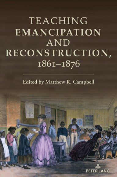Matthew Campbell - Teaching Emancipation and Reconstruction, 1861-1876, Häftad