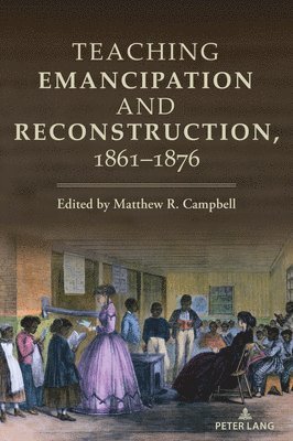 bokomslag Teaching Emancipation and Reconstruction, 1861-1876