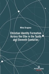 bokomslag Christian Identity Formation Across the Elbe in the Tenth and Eleventh Centuries