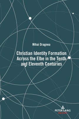 Christian Identity Formation Across the Elbe in the Tenth and Eleventh Centuries 1