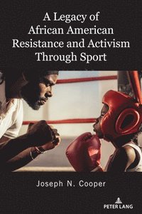 bokomslag A Legacy of African American Resistance and Activism Through Sport