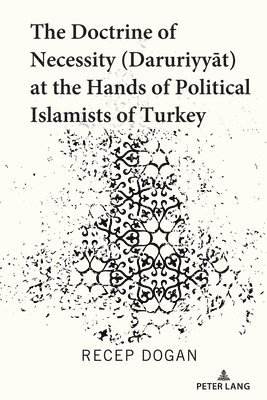 bokomslag The Doctrine of Necessity (aruriyyt) at the Hands of Political Islamists of Turkey