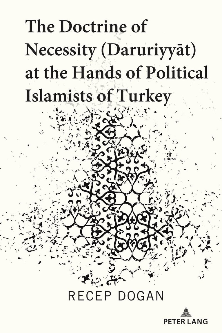 Recep Dogan - Doctrine of Necessity (Ḏaruriyyāt) at the Hands of Political Islamists of Turkey, Inbunden