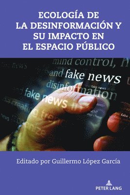 Ecología de la Desinformación Y Su Impacto En El Espacio Público