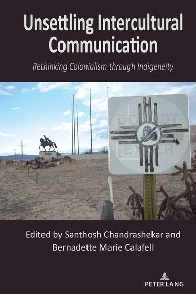 Santhosh Chandrashekar, Bernadette Marie Calafell - Unsettling Intercultural Communication, Häftad