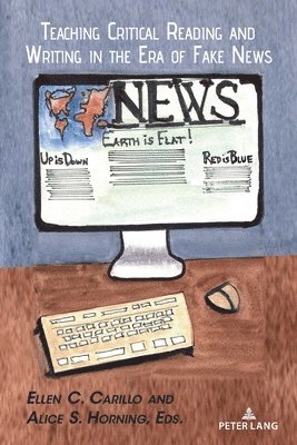 Ellen C. Carillo, Alice S. Horning, Leonard Podis - Teaching Critical Reading and Writing in the Era of Fake News, Häftad