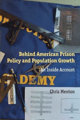 Chris Menton - Behind American Prison Policy and Population Growth, Häftad