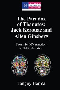 bokomslag The Paradox of Thanatos: Jack Kerouac and Allen Ginsberg
