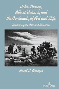 bokomslag John Dewey, Albert Barnes, and the Continuity of Art and Life