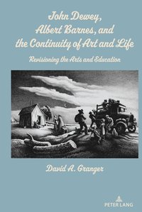 bokomslag John Dewey, Albert Barnes, and the Continuity of Art and Life