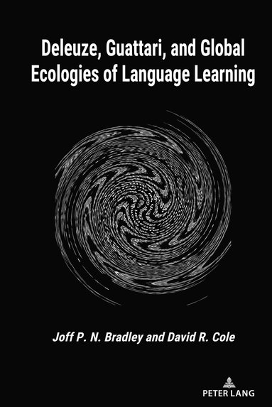 Joff P.N. Bradley, David R. Cole - Deleuze, Guattari, and Global Ecologies of Language Learning, Inbunden