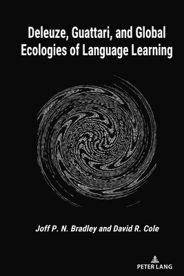 Joff P.N. Bradley, David R. Cole, Joff P. N. Bradley - Deleuze, Guattari, and Global Ecologies of Language Learning, Inbunden