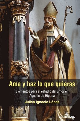 Julián Ignacio López, Julian Ignacio Lopez - AMA Y Haz Lo Que Quieras, Inbunden