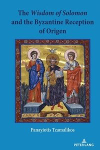 bokomslag The Wisdom of Solomon and the Byzantine Reception of Origen