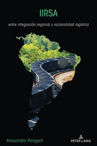 bokomslag Iirsa: entre integración regional y racionalidad logística