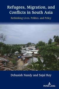 bokomslag Refugees, Migration, and Conflicts in South Asia