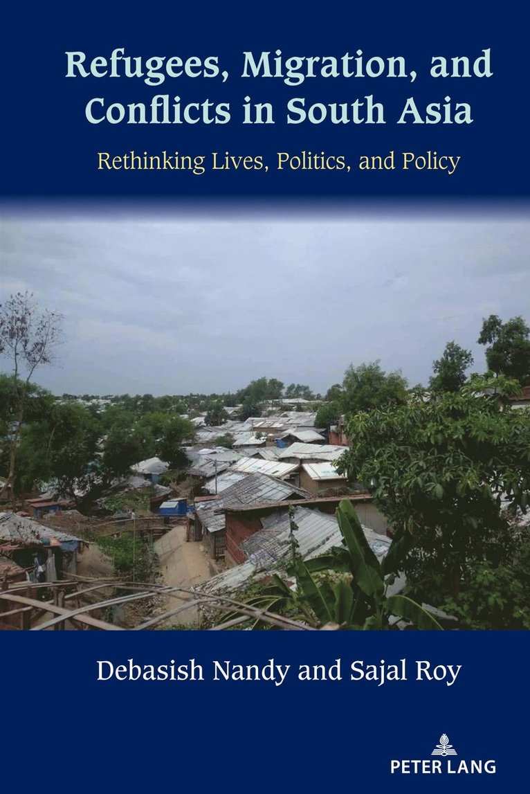 Debasish Nandy, Sajal Roy - Refugees, Migration, and Conflicts in South Asia, Inbunden