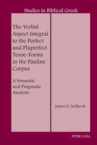 bokomslag The Verbal Aspect Integral to the Perfect and Pluperfect Tense-Forms in the Pauline Corpus