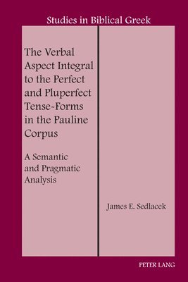 bokomslag The Verbal Aspect Integral to the Perfect and Pluperfect Tense-Forms in the Pauline Corpus