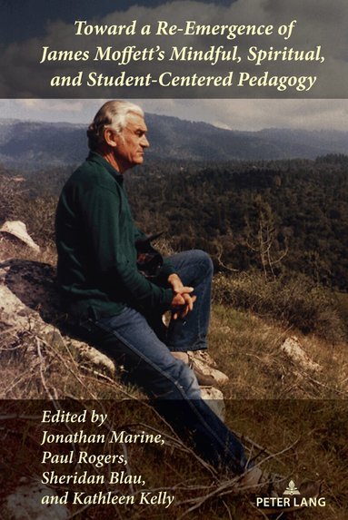 Jonathan Marine, Paul Rogers, Sheridan Blau, Kathleen Kelly - Toward a Re-Emergence of James Moffett's Mindful, Spiritual, and Student-Centered Pedagogy, Inbunden