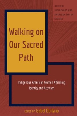Isabel Dulfano, Andrew Jolivette - Walking on Our Sacred Path, Inbunden