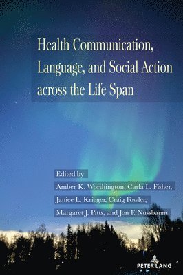 Health Communication, Language, and Social Action across the Life Span 1