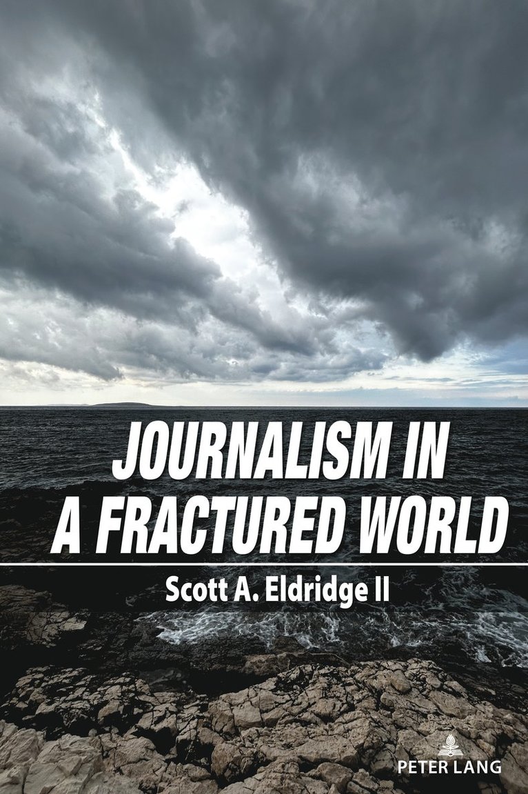 Scott A. Eldridge, Scott A. Eldridge - Journalism in a Fractured World, Häftad