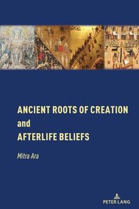 bokomslag Ancient Roots of Creation and Afterlife Beliefs