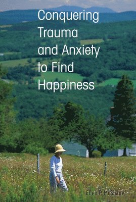 Conquering Trauma and Anxiety to Find Happiness 1