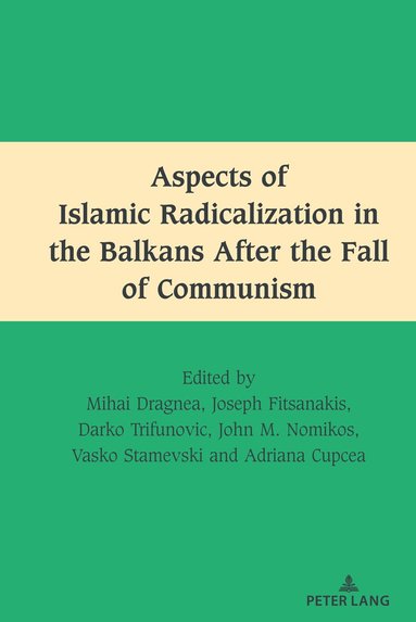 Mihai Dragnea, Joseph Fitsanakis, Darko Trifunovic, John M. Nomikos, Vasko Stamevski, Adriana Cupcea - Aspects of Islamic Radicalization in the Balkans After the Fall of Communism, Inbunden