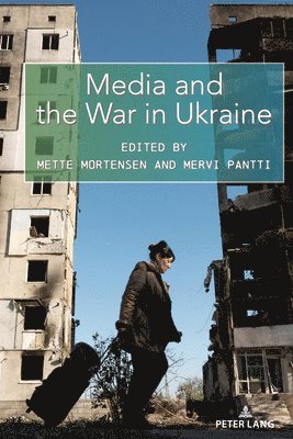 Mette Mortensen, Mervi Pantti, Simon Cottle - Media and the War in Ukraine, Häftad