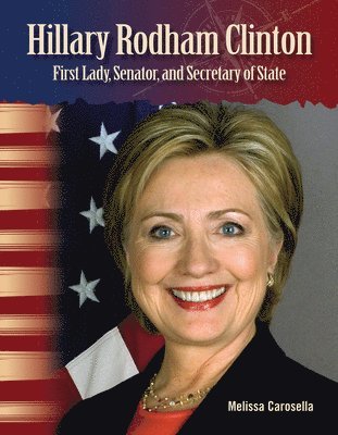 Melissa Carosella, Stephanie Kuligowski - Hillary Rodham Clinton: First Lady, Senator, and Secretary of State, Häftad